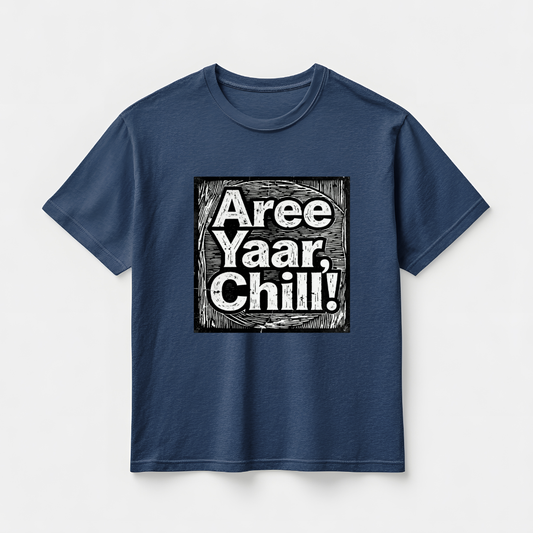 AREE YAAR CHILL!(UNISEX)