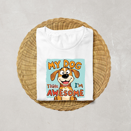 MY 🐕‍🦺 THINKS I M AWSOME...(UNISEX)