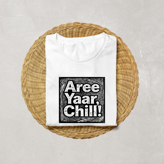 AREE YAAR CHILL!(UNISEX)