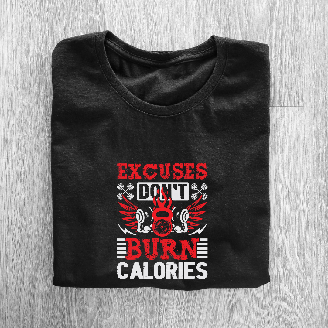 EXCUSES DONT BURN CALORIES..💪(UNISEX)