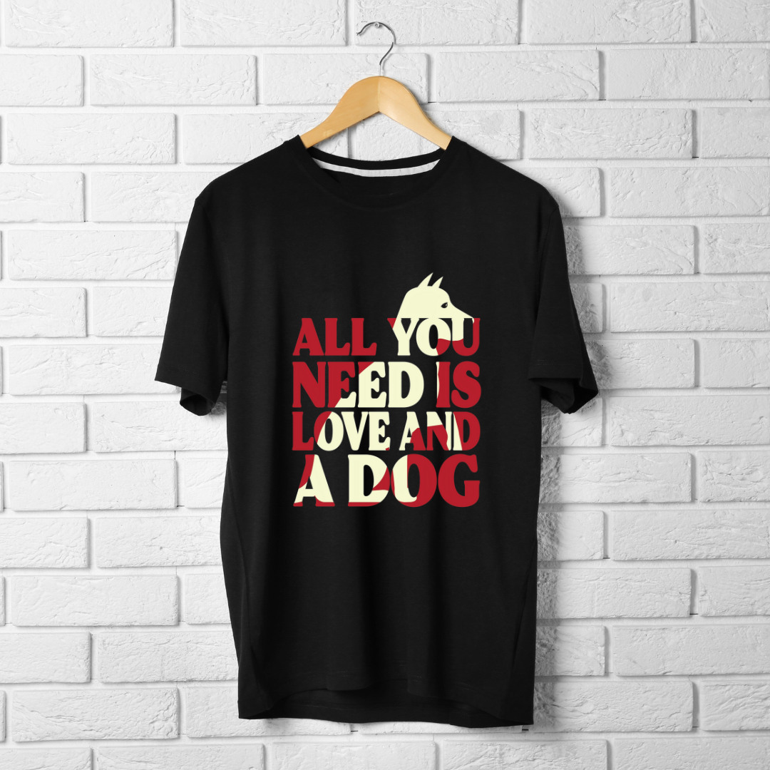 ALL U NEED IS LOVE AND DOG...🐶 (UNISEX)