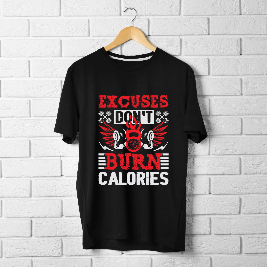 EXCUSES DONT BURN CALORIES..💪(UNISEX)