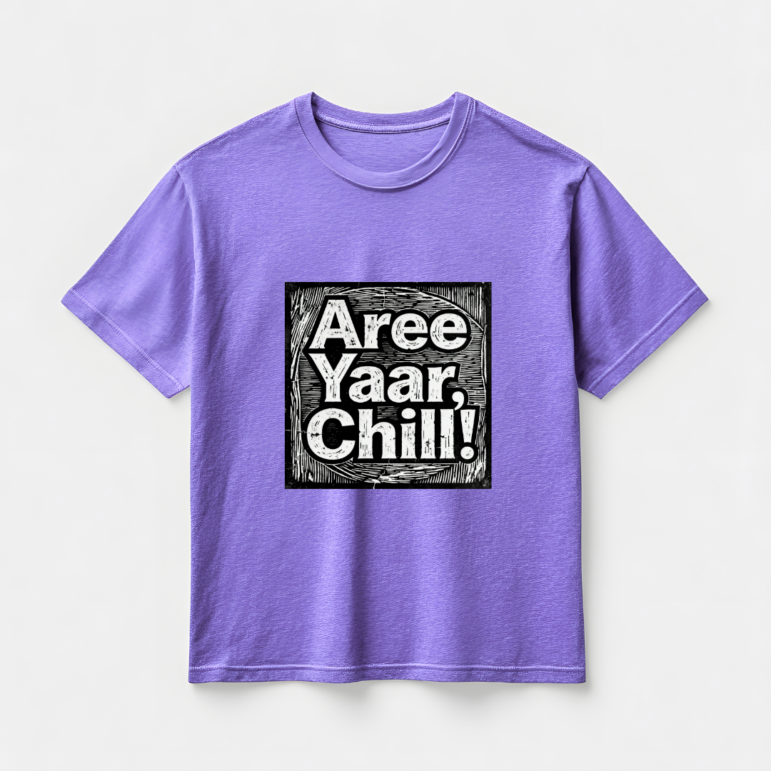 AREE YAAR CHILL!(UNISEX)