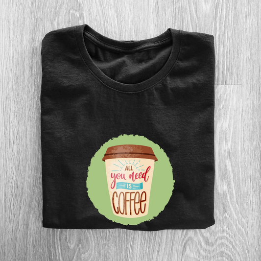 ALL U NEED IS COFFEE...☕(UNISEX)
