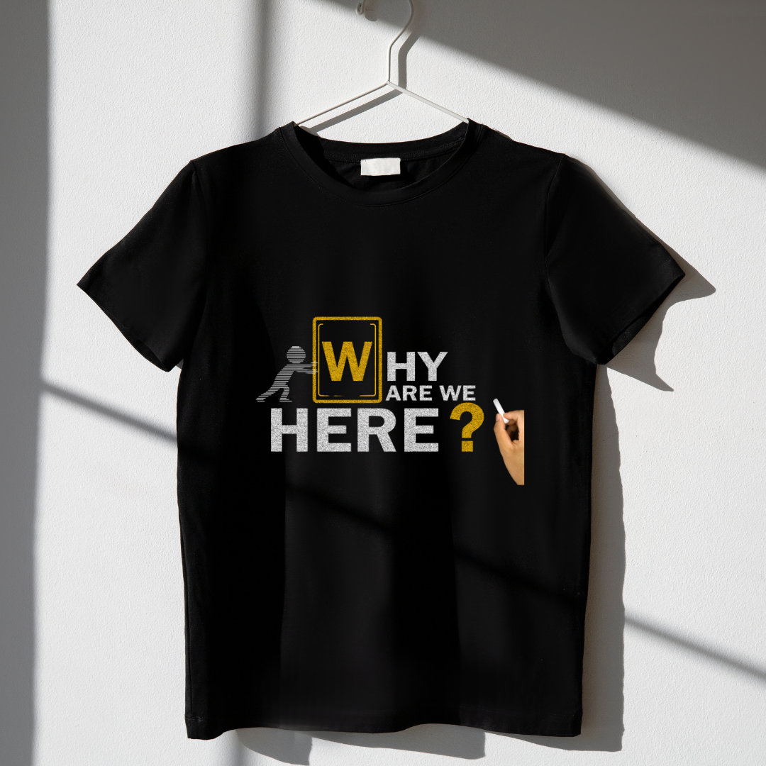 WHY R WE HERE?...(UNISEX)