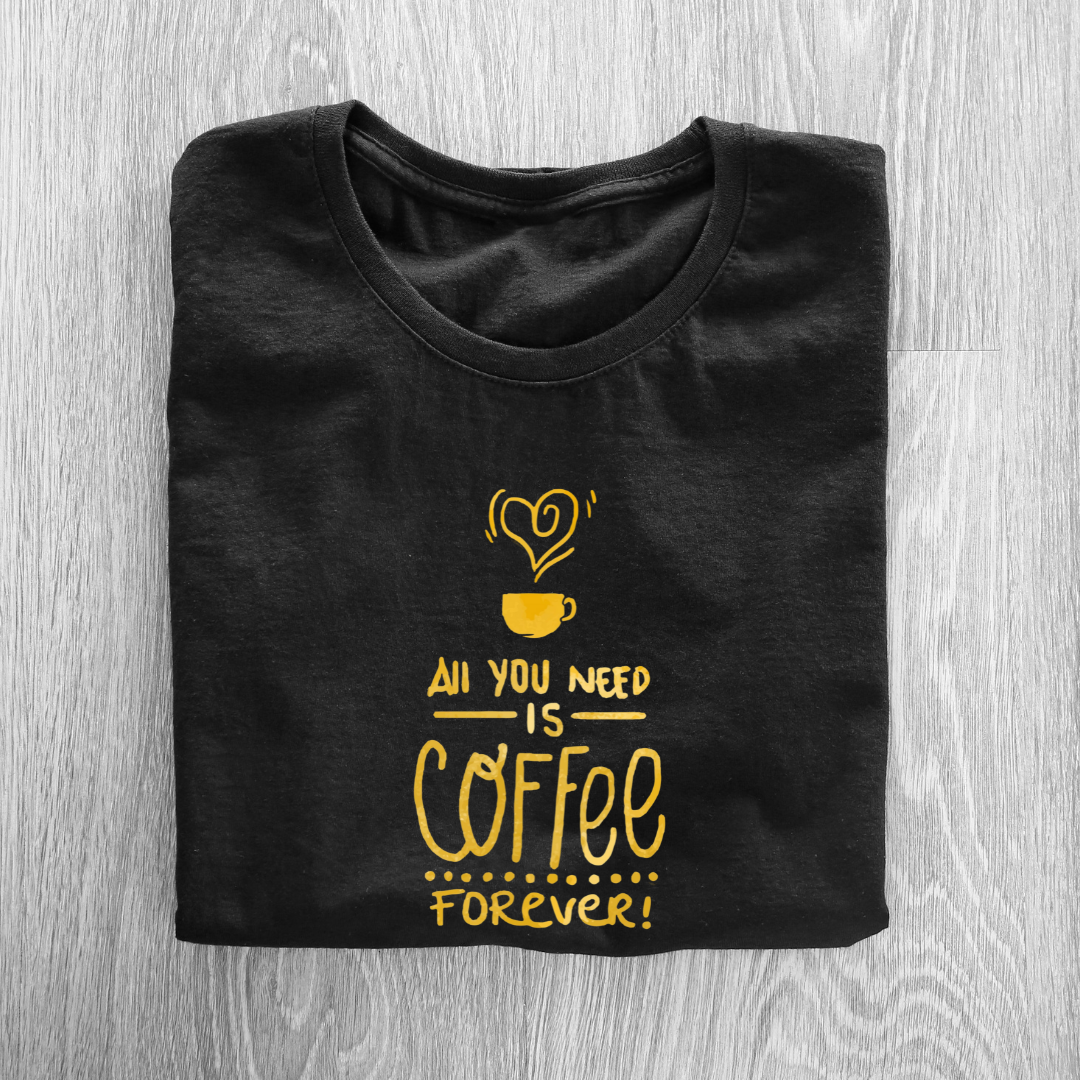 ALL U NEED IS COFFEE FOREVER...☕(UNISEX)