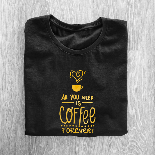 ALL U NEED IS COFFEE FOREVER...☕(UNISEX)