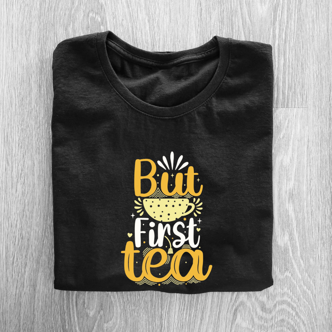 BUT FIRST TEA...☕(UNISEX)