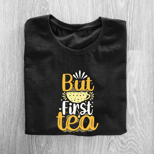 BUT FIRST TEA...☕(UNISEX)