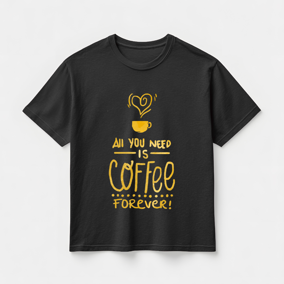 ALL U NEED IS COFFEE FOREVER...☕(UNISEX)