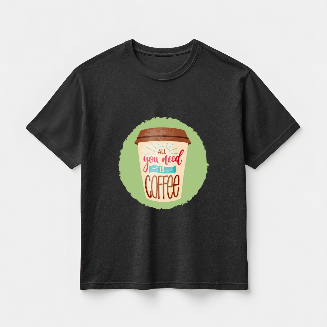 ALL U NEED IS COFFEE...☕(UNISEX)