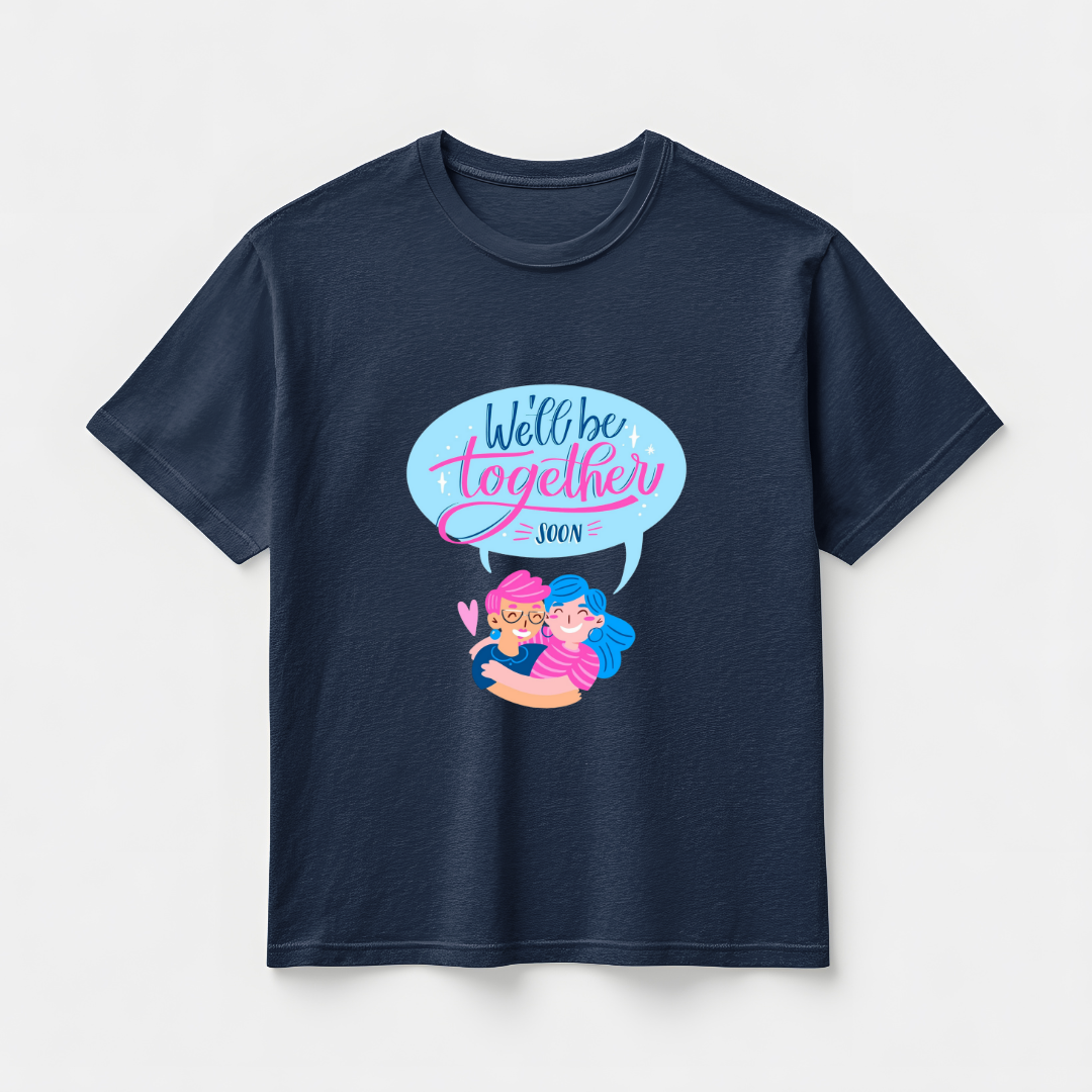 WE WILL BE TOGETHER SOON