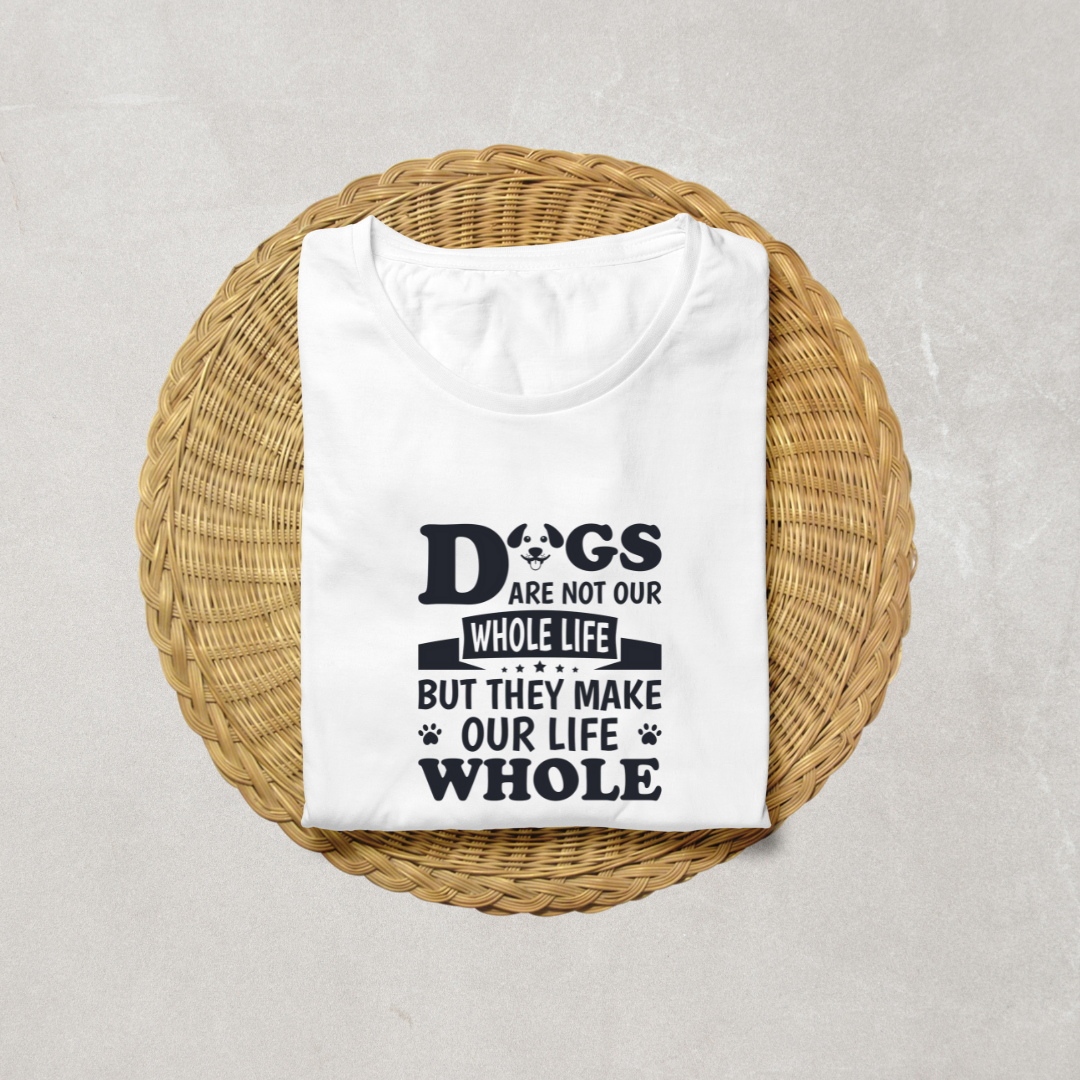 DOG MAKE YOUR LIFE WHOLE...🐶 (UNISEX)