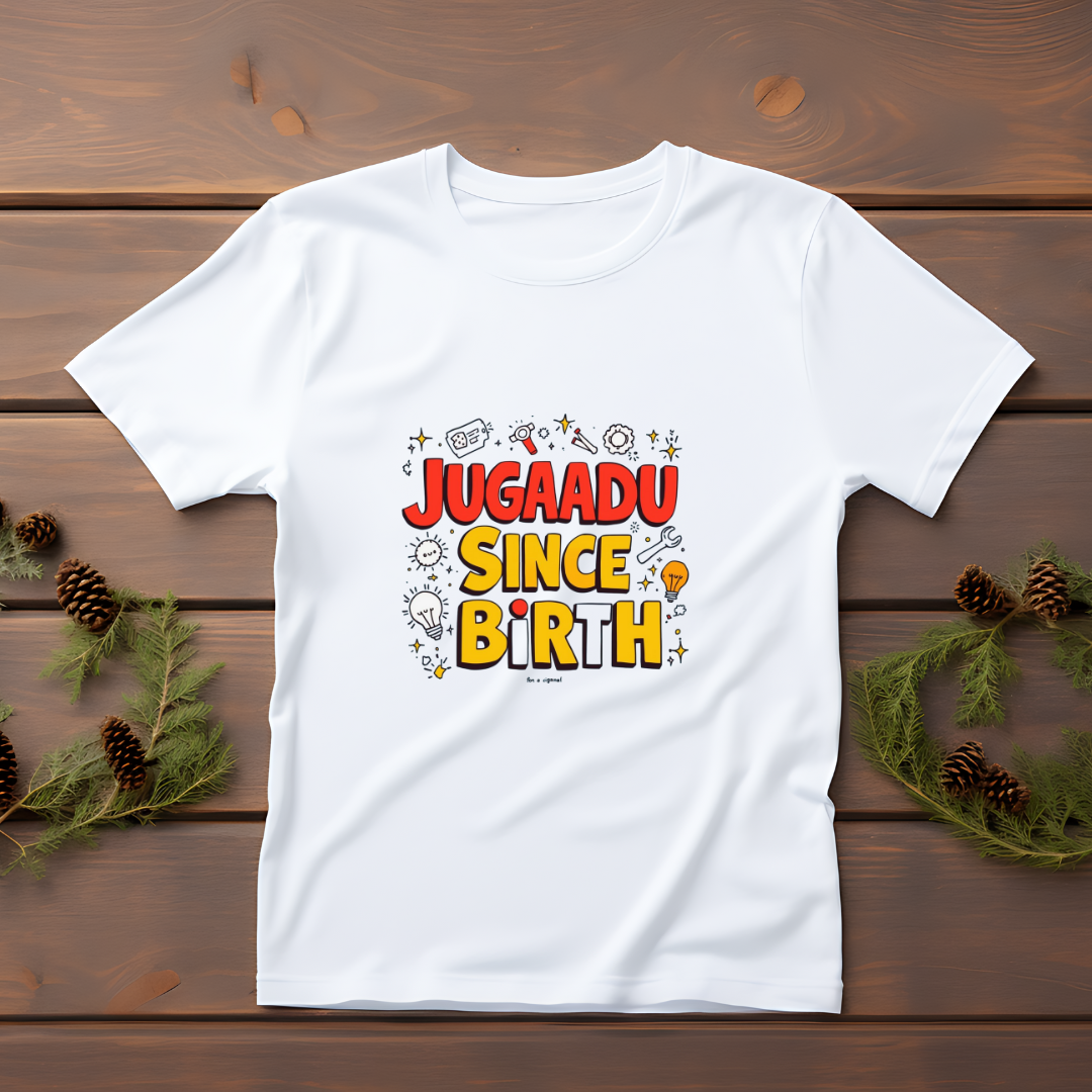 JUGAADU SINCE BIRTH...(UNISEX)