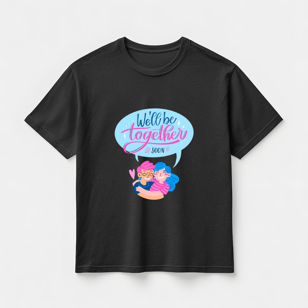 WE WILL BE TOGETHER SOON