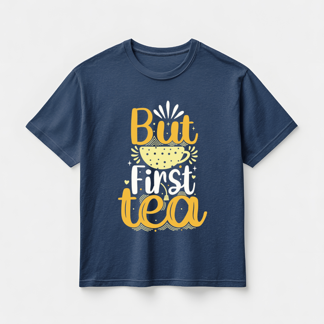 BUT FIRST TEA...☕(UNISEX)