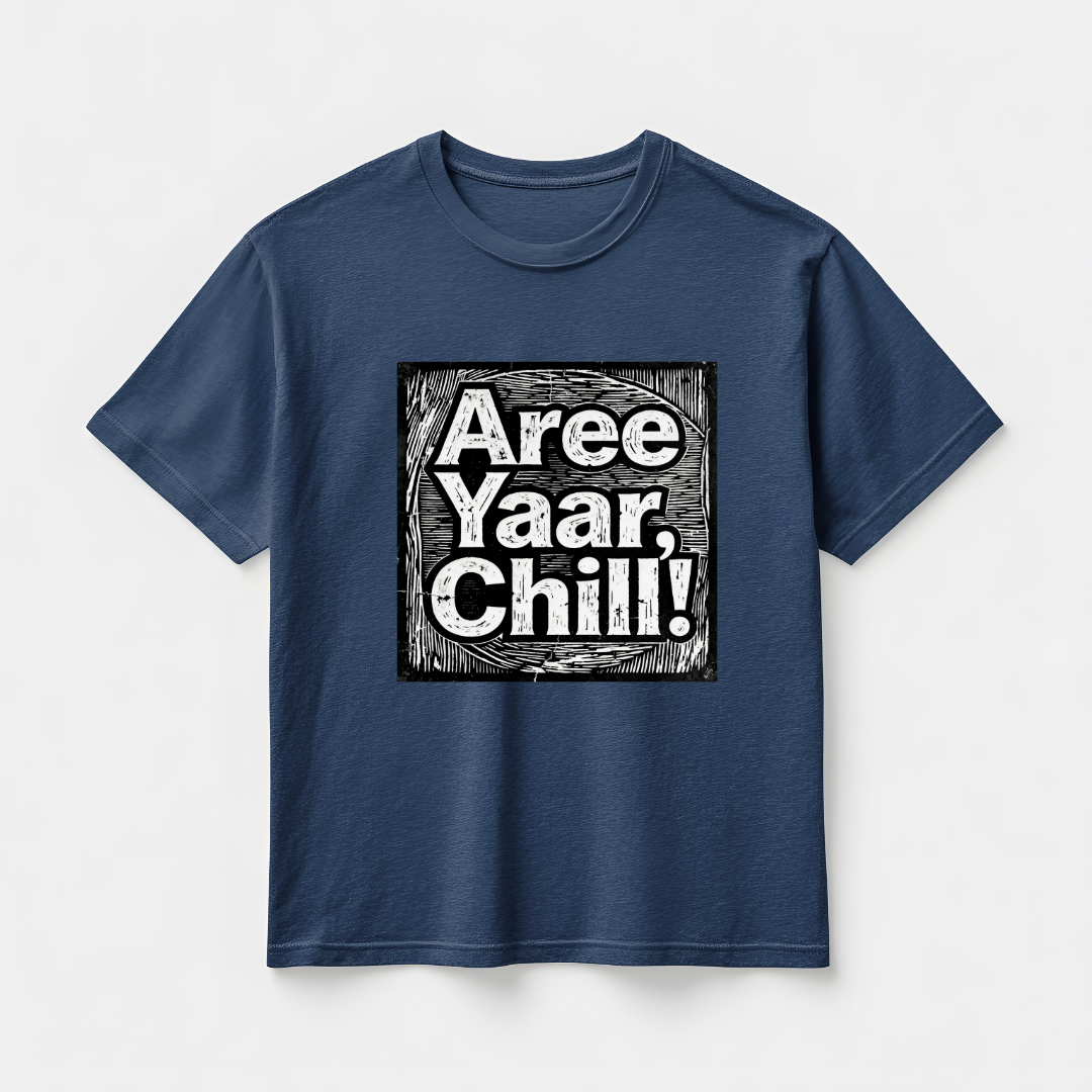 AREE YAAR CHILL!(UNISEX)