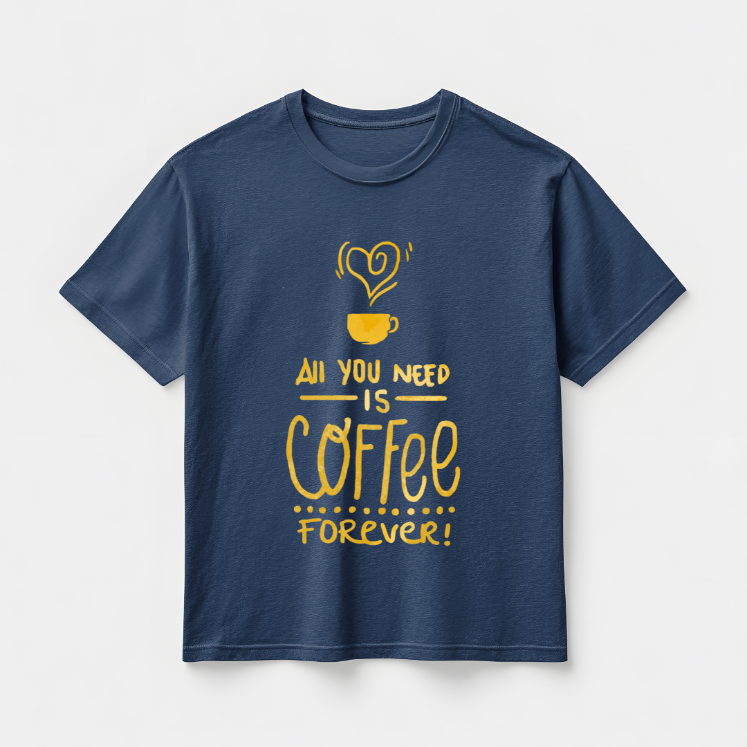 ALL U NEED IS COFFEE FOREVER...☕(UNISEX)
