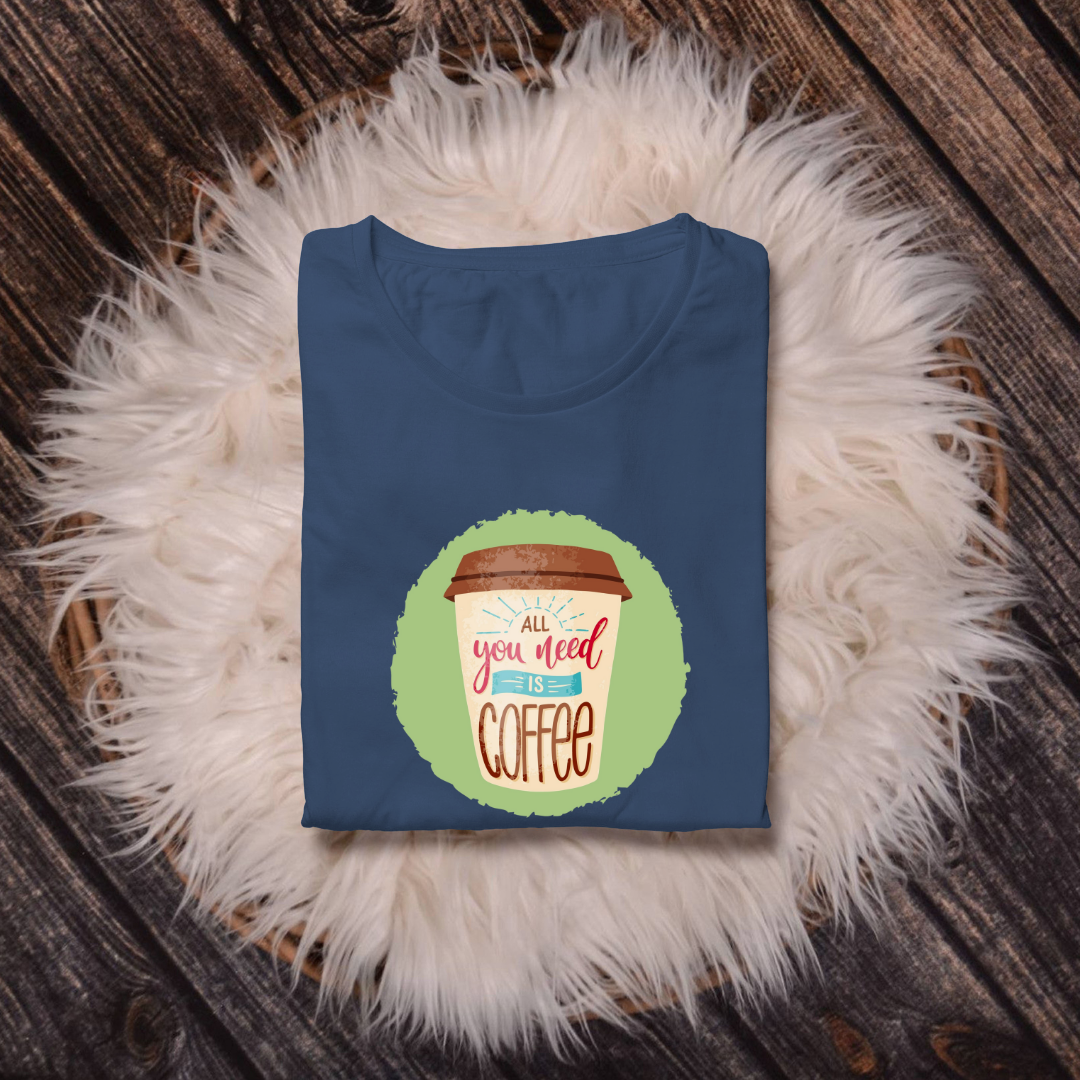 ALL U NEED IS COFFEE...☕(UNISEX)