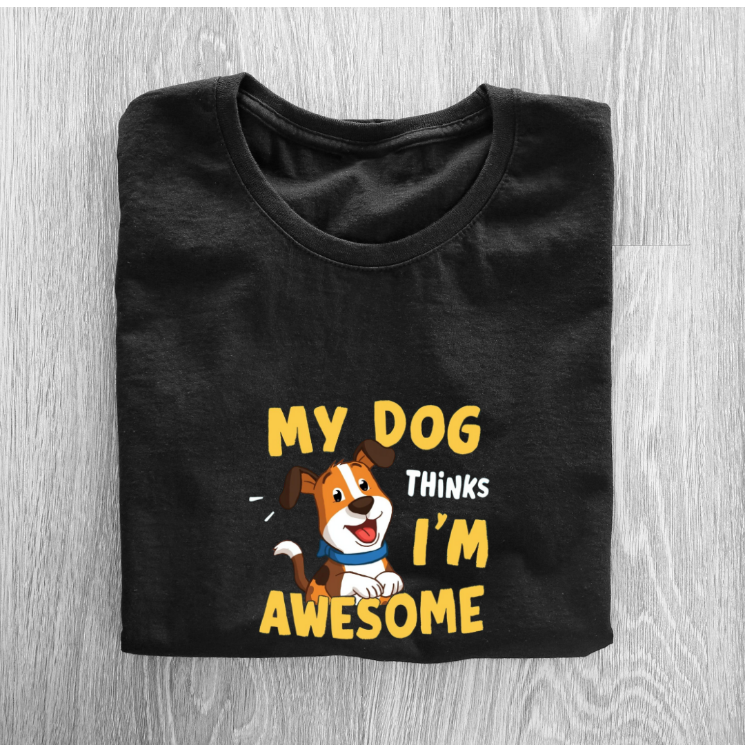 MY 🐶 THINKS I M AWSOME...(UNISEX)