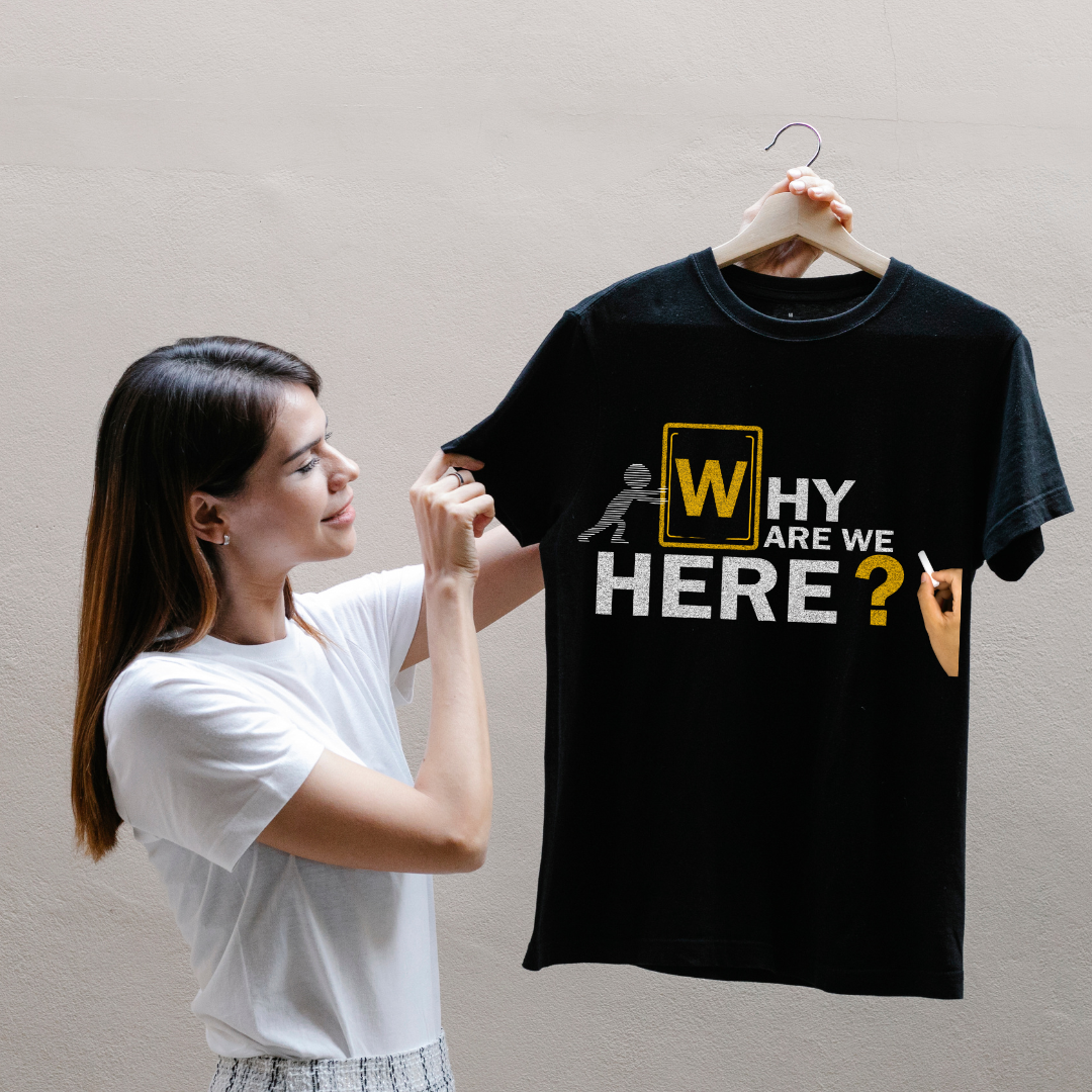 WHY R WE HERE?...(UNISEX)
