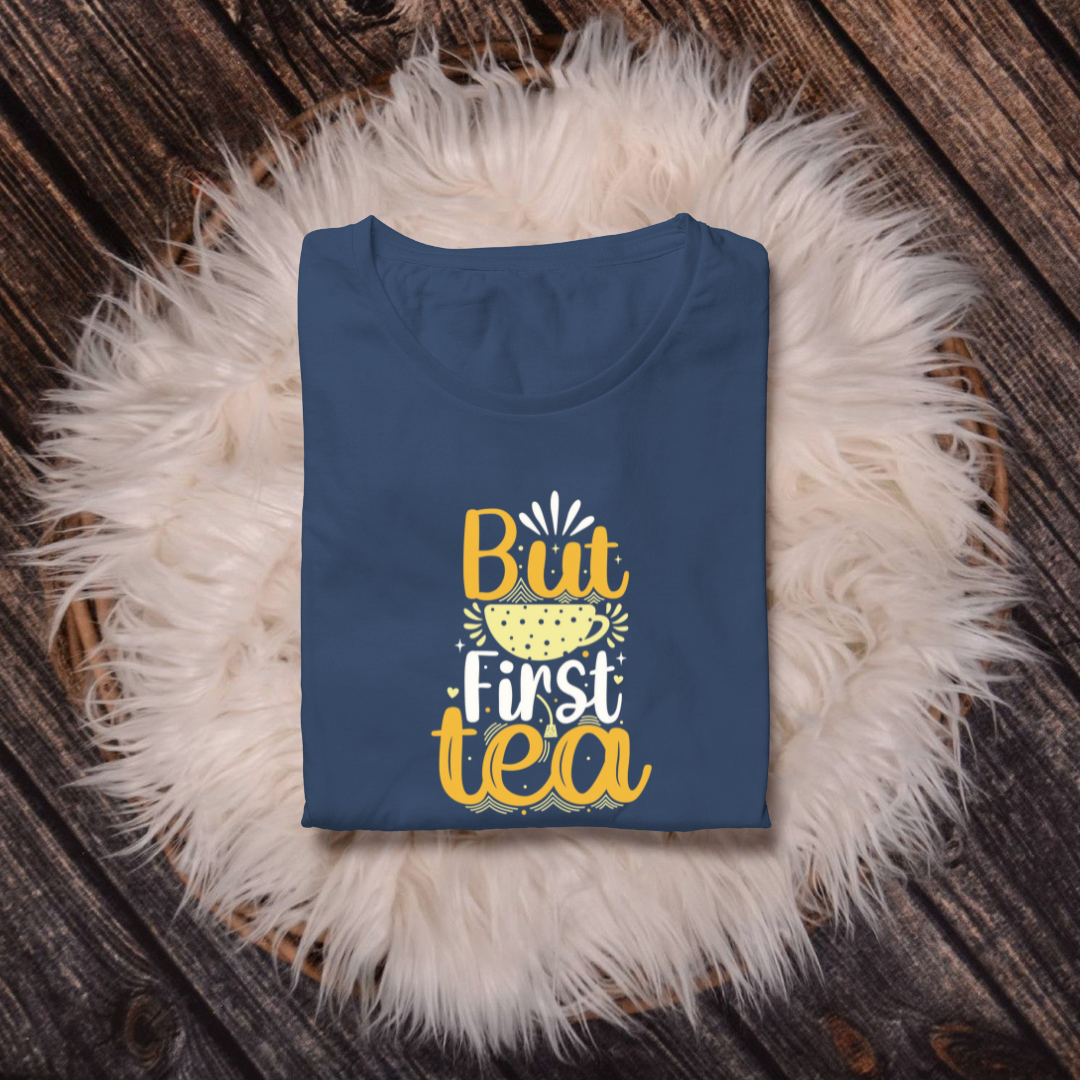 BUT FIRST TEA...☕(UNISEX)