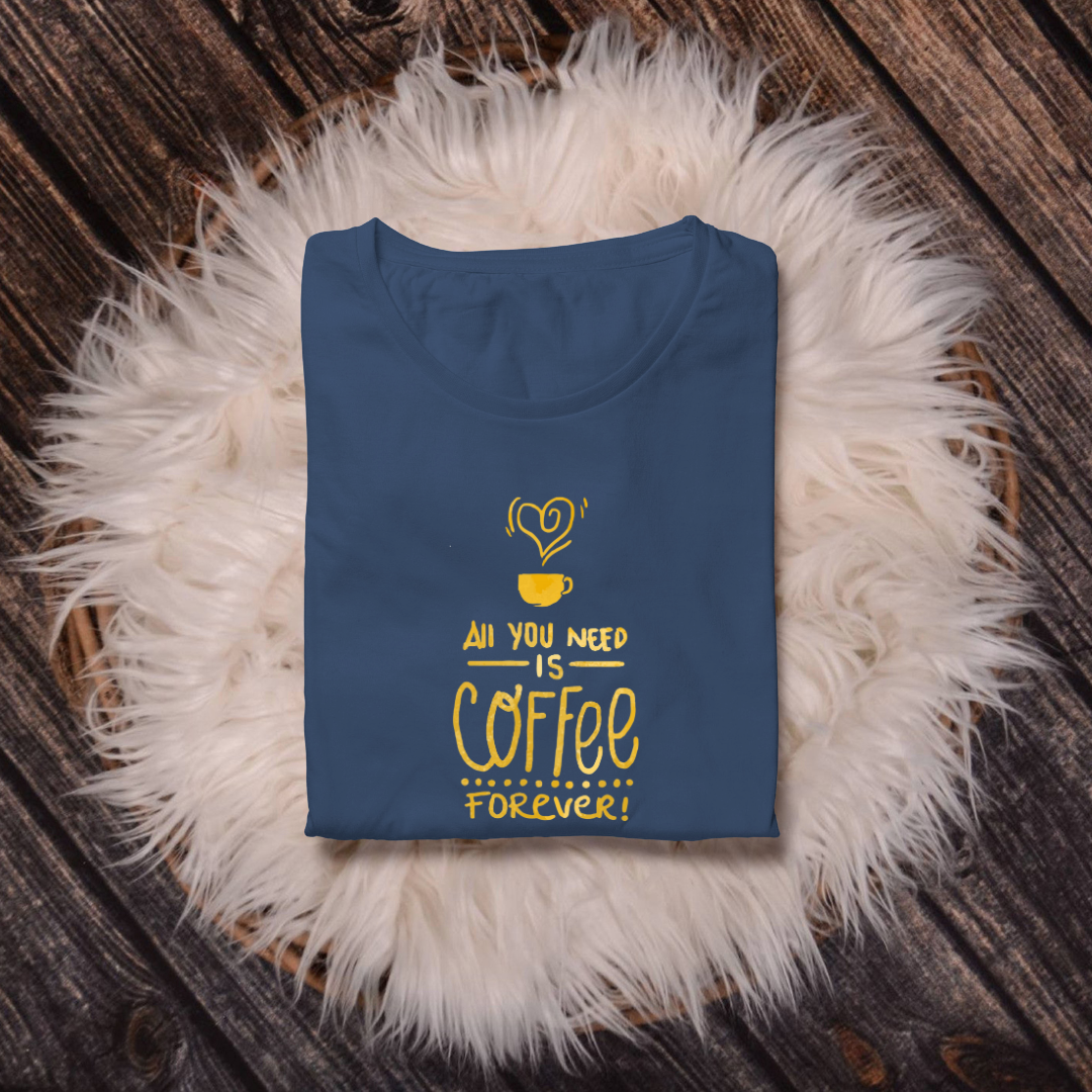 ALL U NEED IS COFFEE FOREVER...☕(UNISEX)