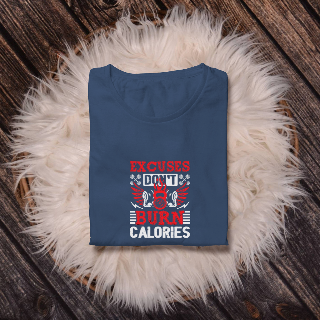 EXCUSES DONT BURN CALORIES..💪(UNISEX)