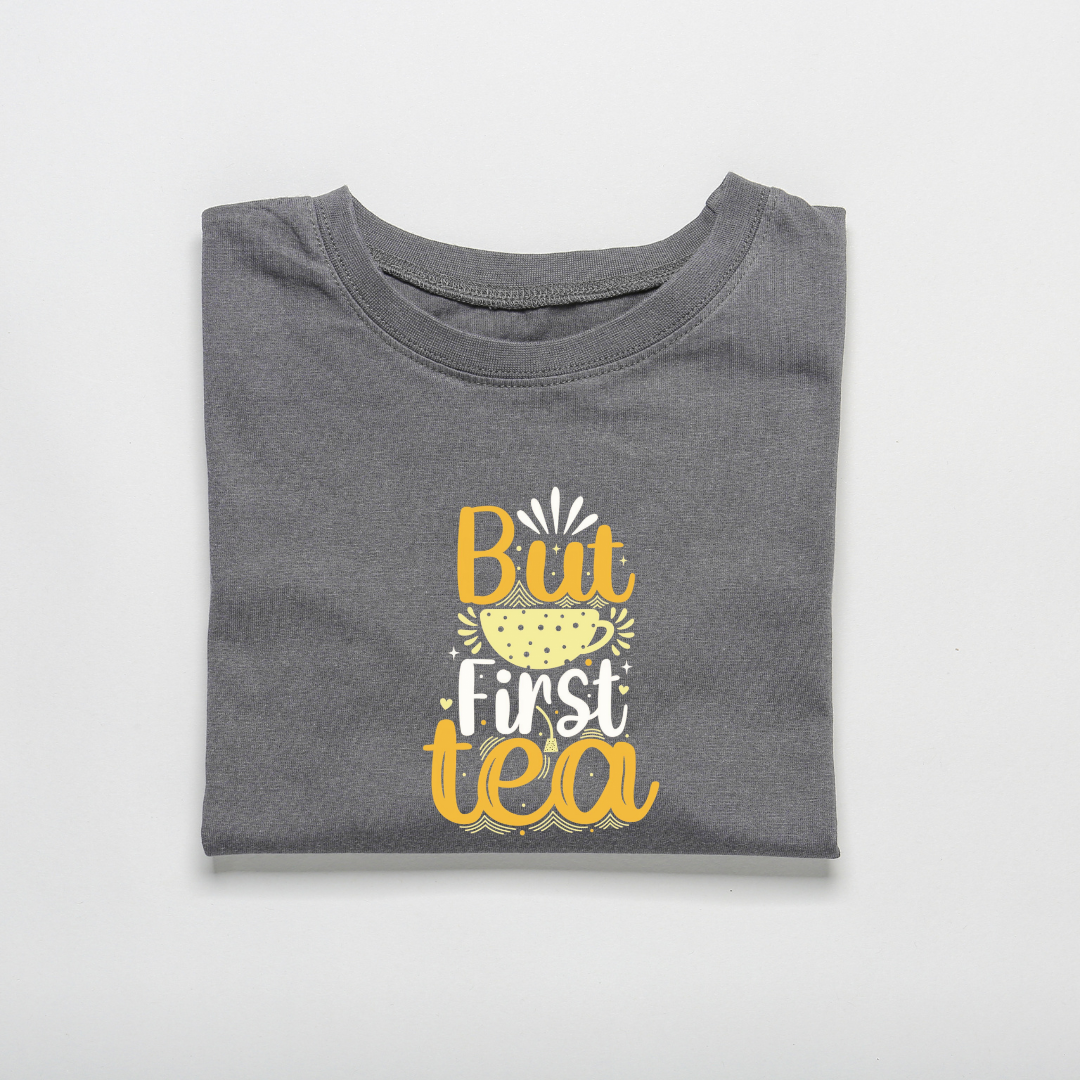 BUT FIRST TEA...☕(UNISEX)