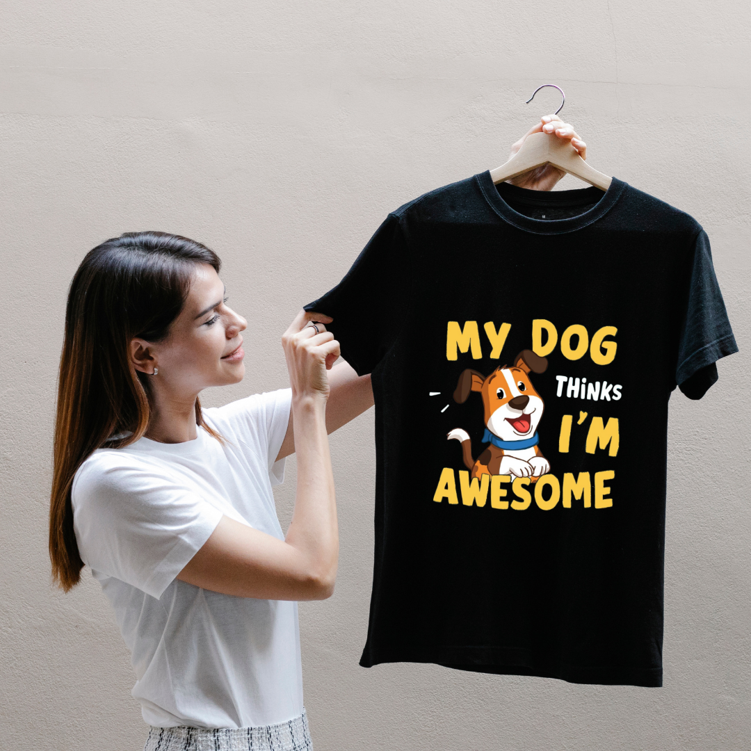 MY 🐶 THINKS I M AWSOME...(UNISEX)