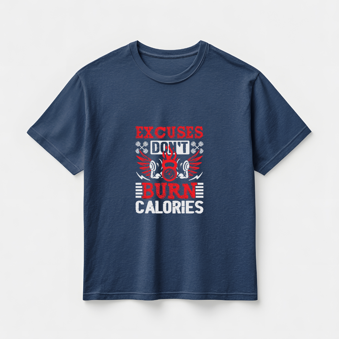 EXCUSES DONT BURN CALORIES..💪(UNISEX)