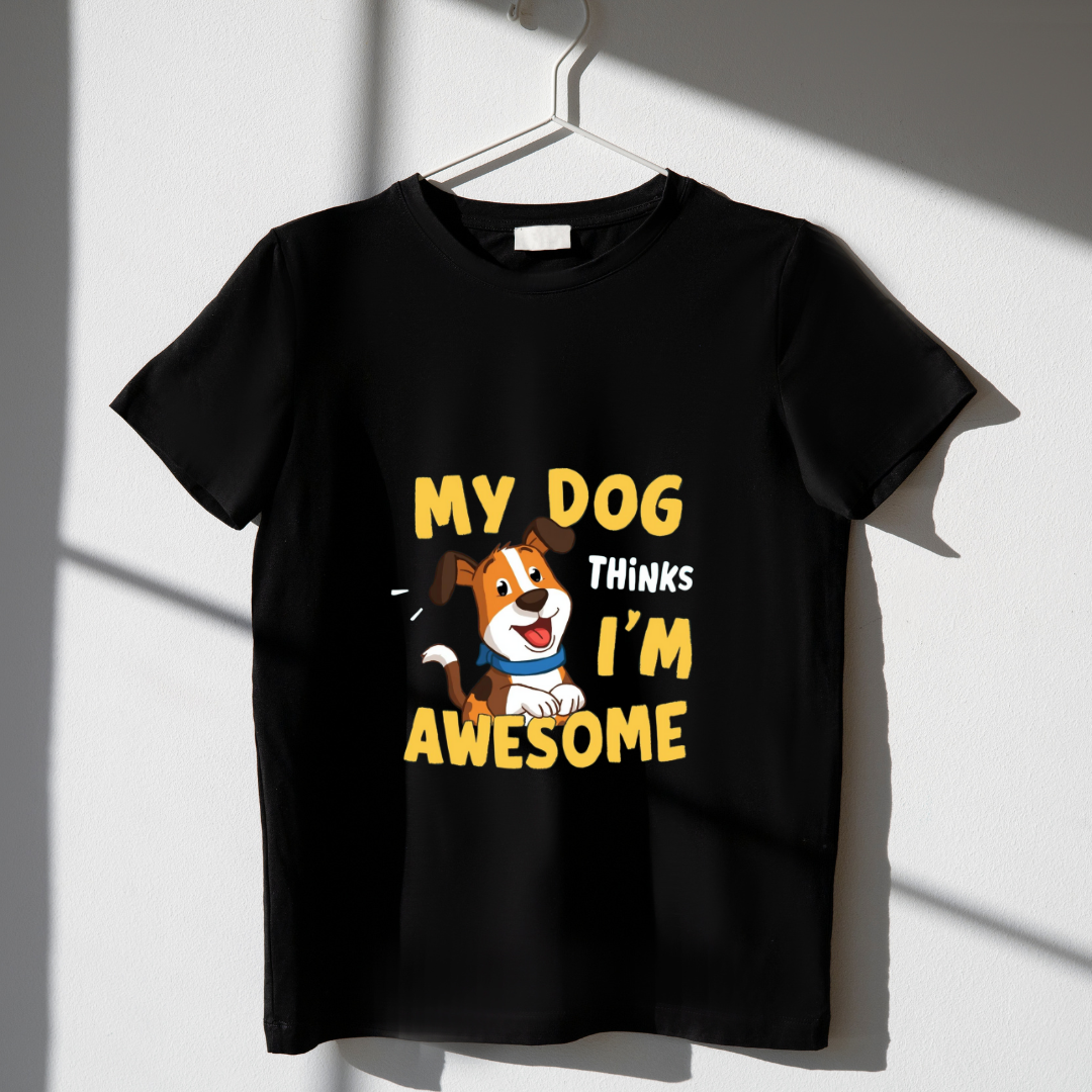 MY 🐶 THINKS I M AWSOME...(UNISEX)