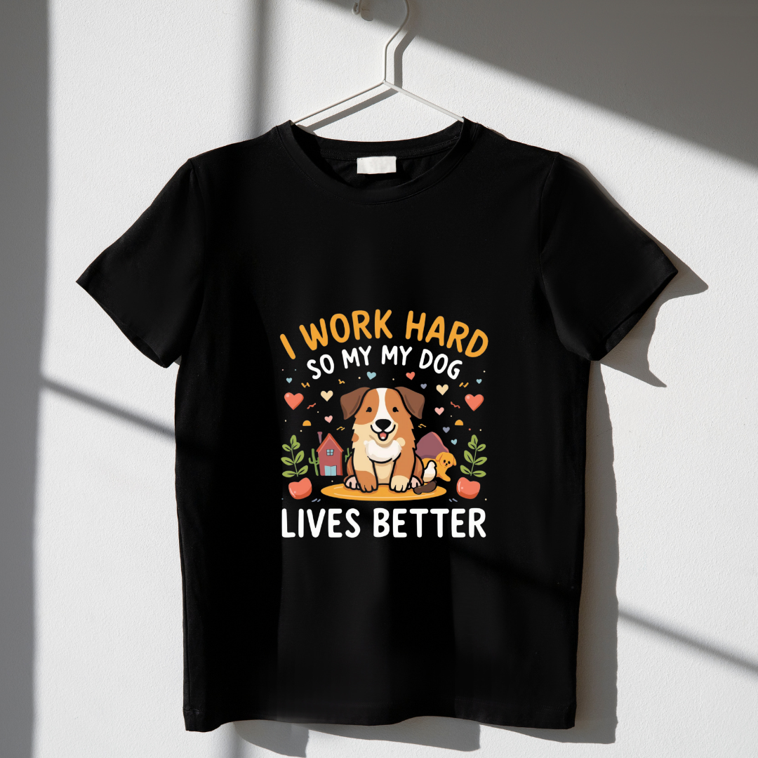 I WORK HARD SO MY 🐕‍🦺 LIVES BETTER...(UNISEX)