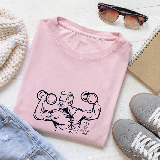 ALL IN YOUR HANDS...💪(UNISEX)