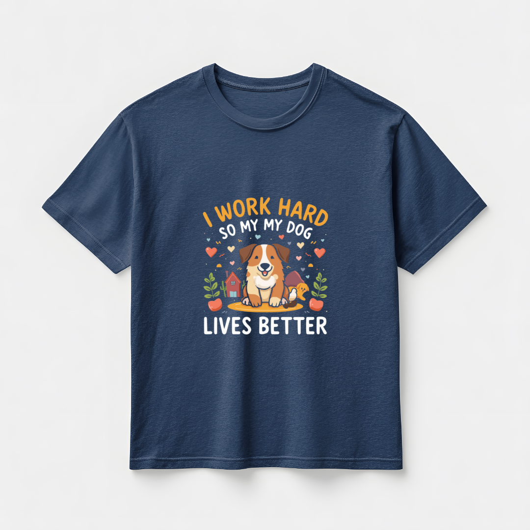 I WORK HARD SO MY 🐕‍🦺 LIVES BETTER...(UNISEX)