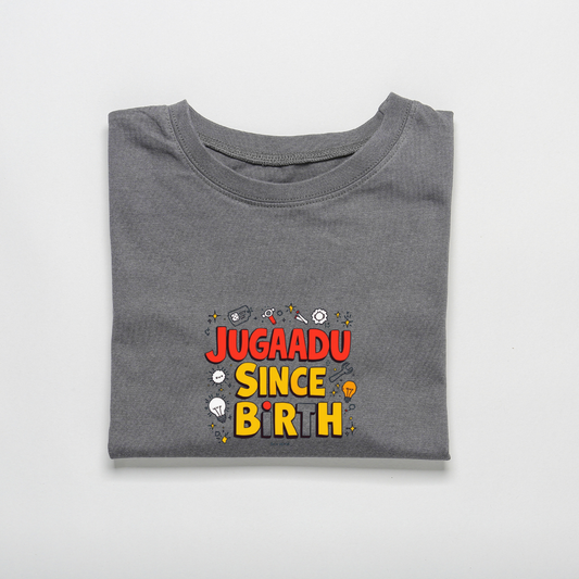 JUGAADU SINCE BIRTH...(UNISEX)