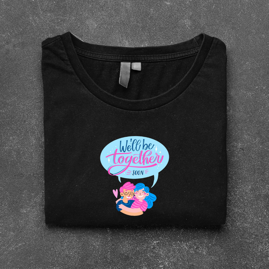 WE WILL BE TOGETHER SOON