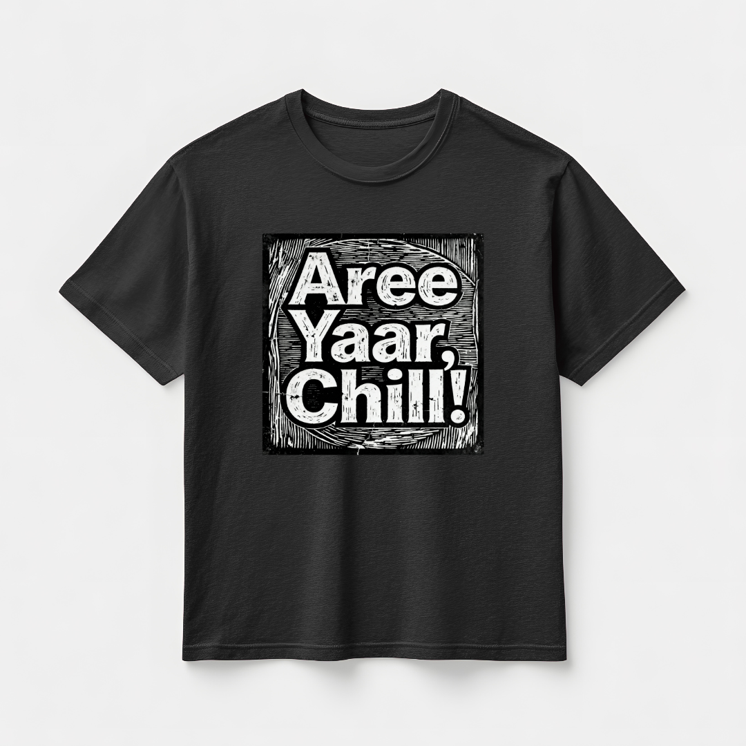 AREE YAAR CHILL!(UNISEX)
